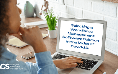Selecting a Workforce Management Software Solution In the Midst of Covid-19.