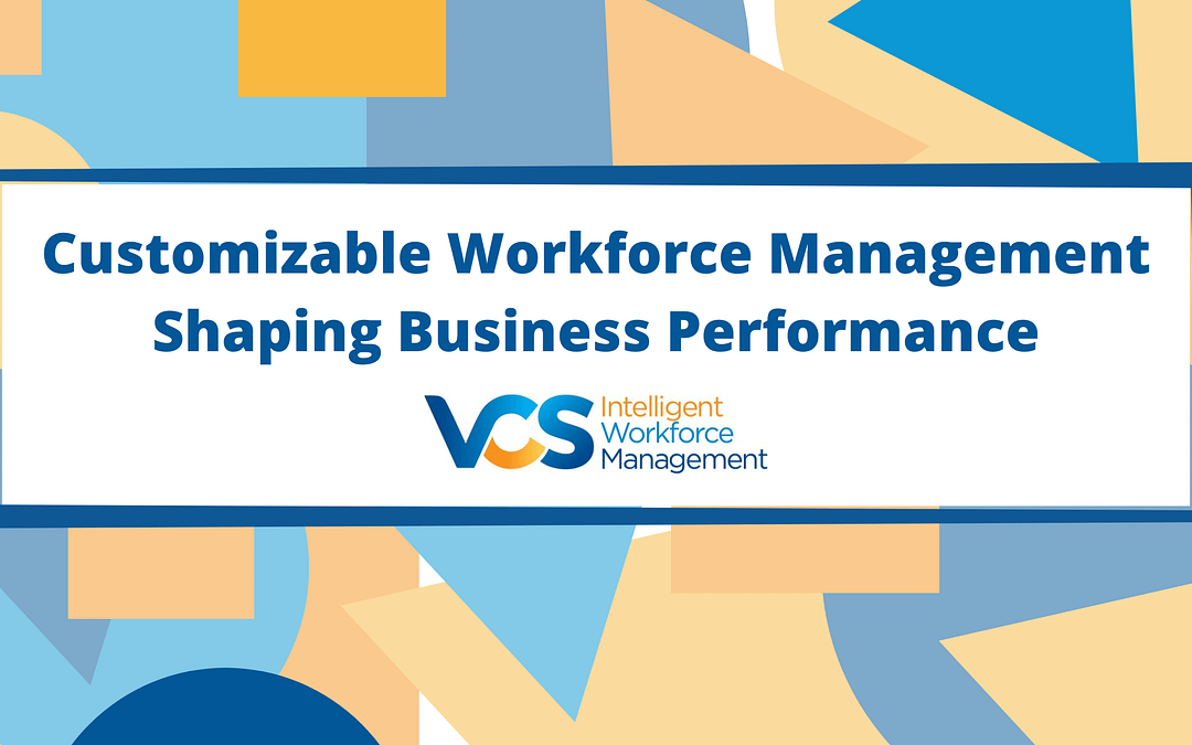 Customizable Workforce Management Shaping Business Performance