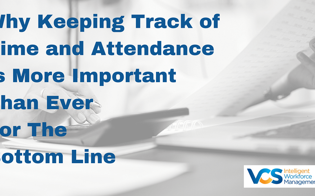 Why Keeping Track of Time and Attendance Is More Important Than Ever for the Bottom Line