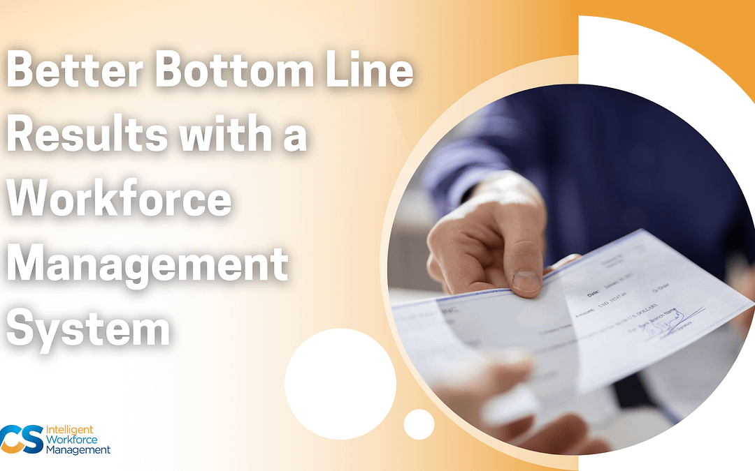 Better Bottom Line Results with a Workforce Management System